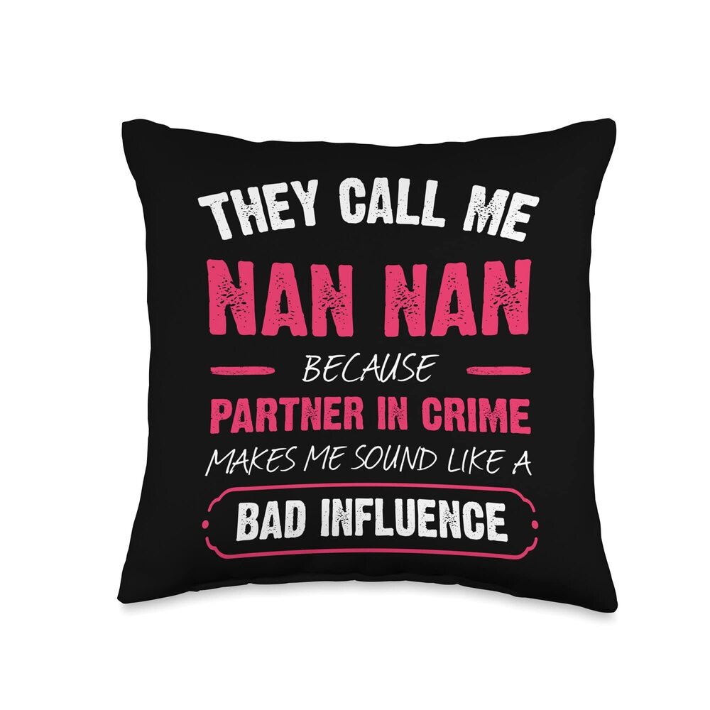 7337 They Call Me Nan Nan Because Partner In Crime Funny Throw Pillow
